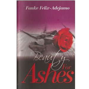 Beauty for Ashes by Funke Felix Adejumo